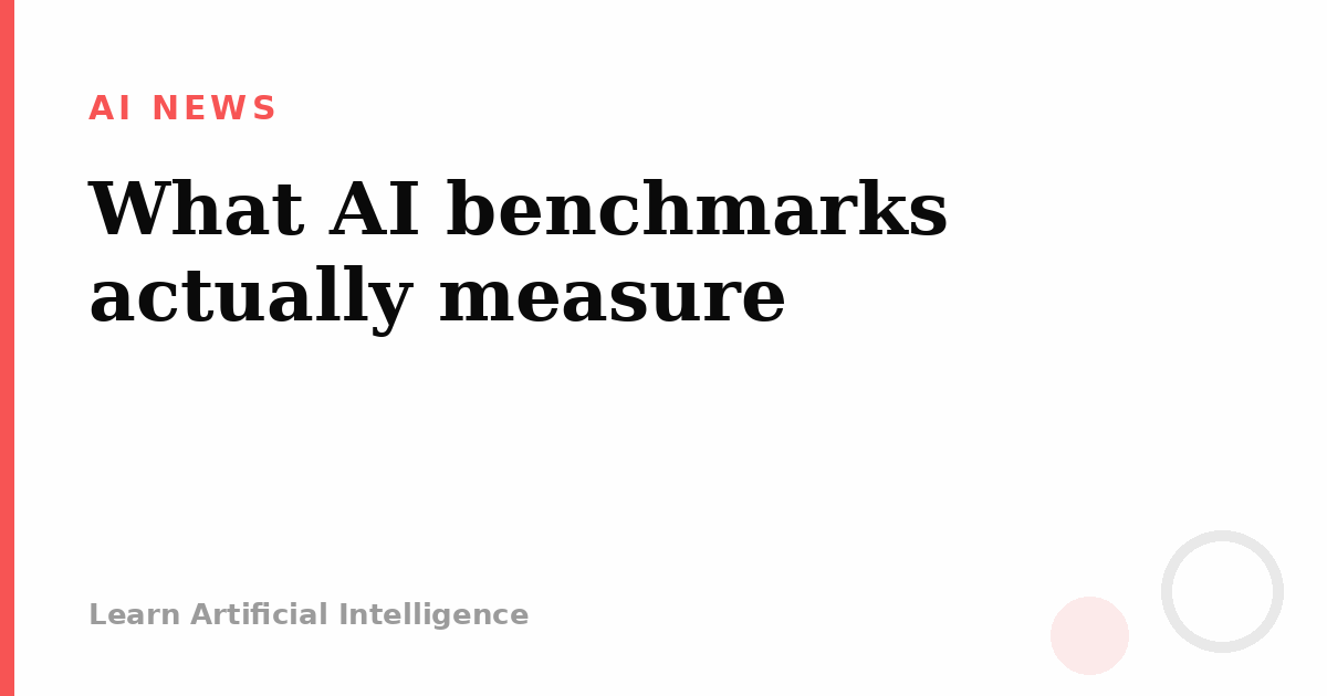 What AI benchmarks actually measure