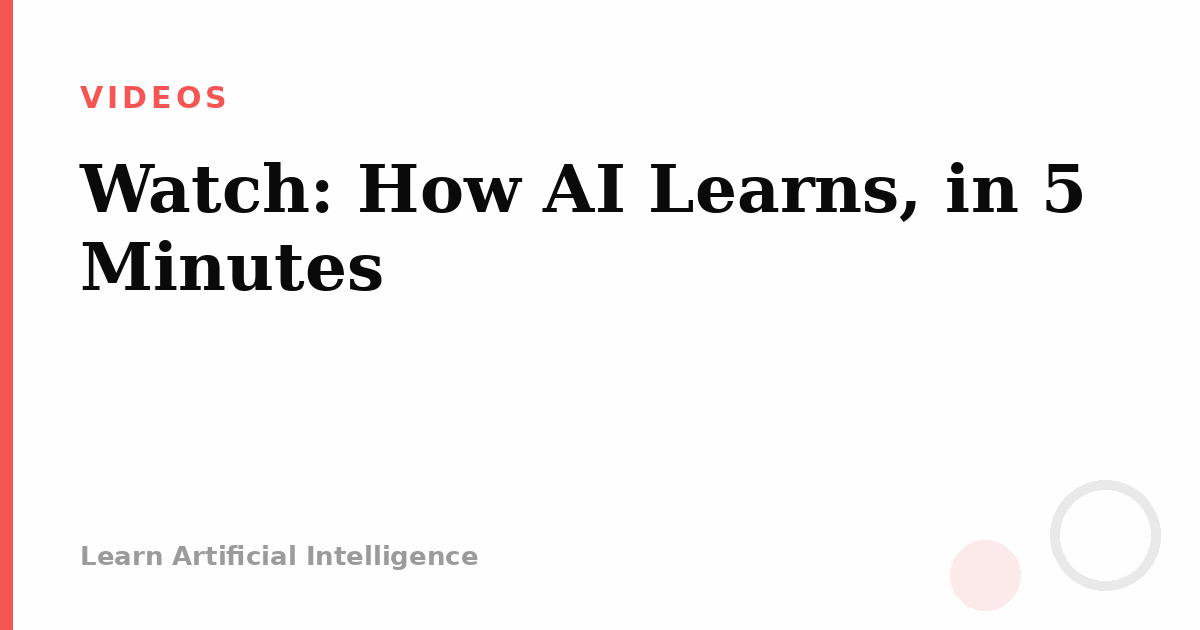 Watch: How AI Learns, in 5 Minutes