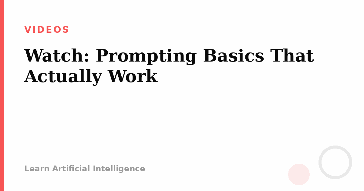 Watch: Prompting Basics That Actually Work
